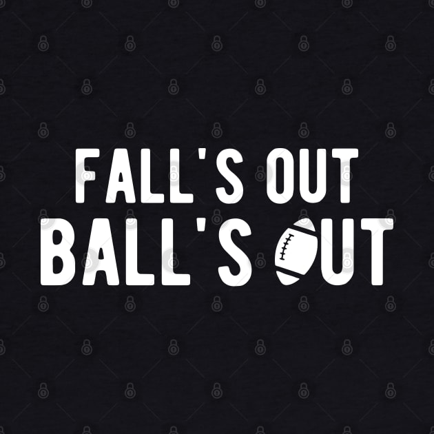 Football - Fall's out Ball's Out w by KC Happy Shop